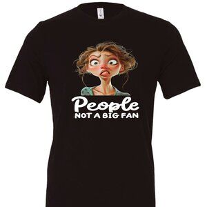 People Not A Big Fan Crewneck T-Shirt | Many Colors